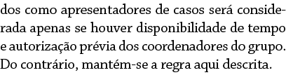 dos como apresentadores de casos ser considerada apenas se houver disponibilidade de tempo e autoriza  o pr via dos ...