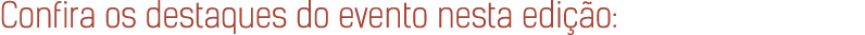 Confira os destaques do evento nesta edi o: