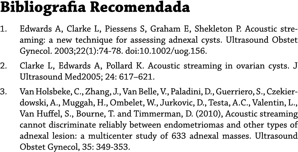 Bibliografia Recomendada 1. Edwards A, Clarke L, Piessens S, Graham E, Shekleton P. Acoustic streaming: a new techniq...