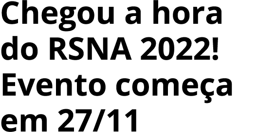 Chegou a hora do RSNA 2022! Evento come a em 27/11