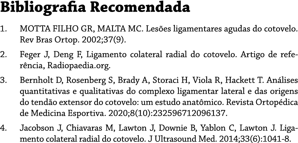 Bibliografia Recomendada 1. MOTTA FILHO GR, MALTA MC. Les es ligamentares agudas do cotovelo. Rev Bras Ortop. 2002;37...