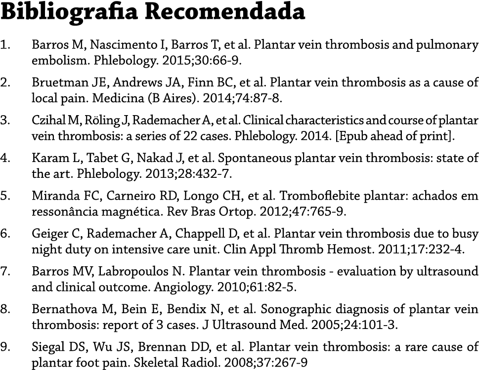 Bibliografia Recomendada 1. Barros M, Nascimento I, Barros T, et al. Plantar vein thrombosis and pulmonary embolism. ...