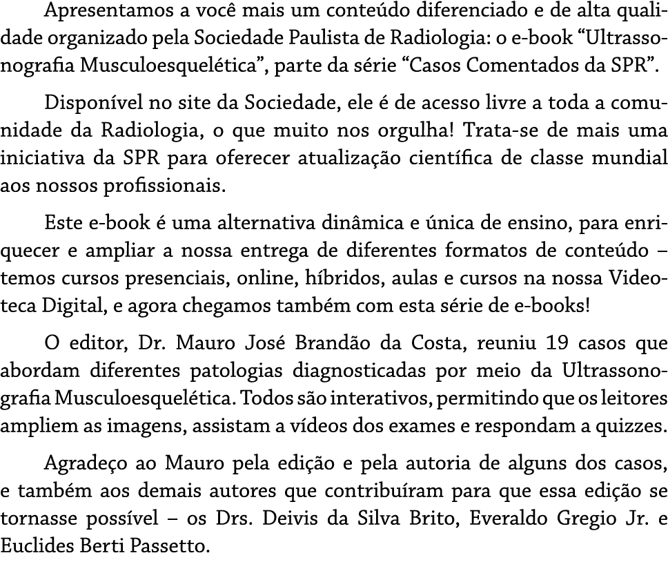 Apresentamos a voc mais um conte do diferenciado e de alta qualidade organizado pela Sociedade Paulista de Radiologi...