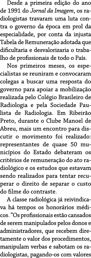 Desde a primeira edi  o do ano de 1991 do Jornal da Imagem, os radiologistas travaram uma luta contra o governo da  p   