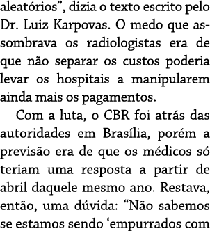 aleat rios , dizia o texto escrito pelo Dr  Luiz Karpovas  O medo que assombrava os radiologistas era de que n o sepa   