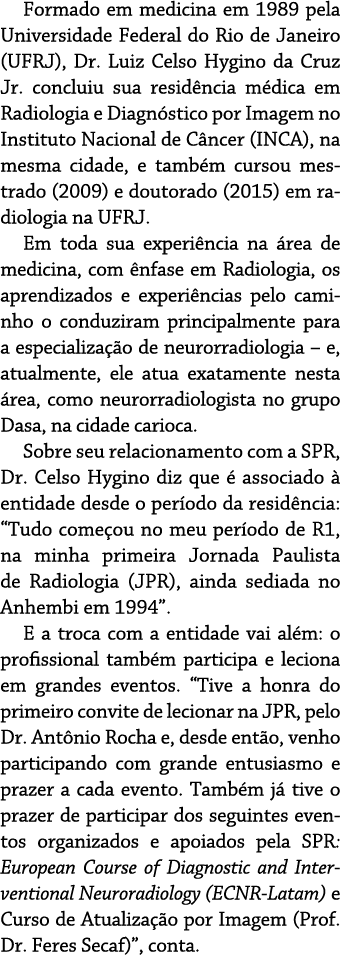 Formado em medicina em 1989 pela Universidade Federal do Rio de Janeiro (UFRJ), Dr  Luiz Celso Hygino da Cruz Jr  con   