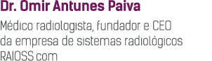 Dr  Omir Antunes Paiva M dico radiologista, fundador e CEO da empresa de sistemas radiol gicos RAIOSS com
