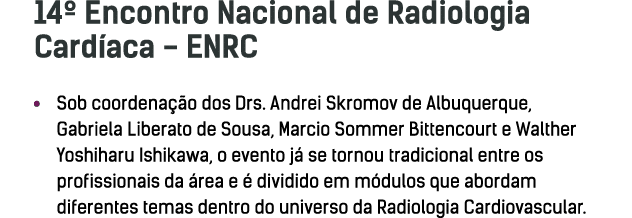 14  Encontro Nacional de Radiologia Card aca - ENRC   Sob coordena  o dos Drs  Andrei Skromov de Albuquerque, Gabriel   