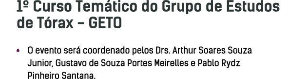 1  Curso Tem tico do Grupo de Estudos de T rax - GETO   O evento ser  coordenado pelos Drs  Arthur Soares Souza Junio   
