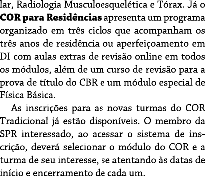 lar, Radiologia Musculoesquel tica e T rax  J  o COR para Resid ncias apresenta um programa organizado em tr s ciclos   