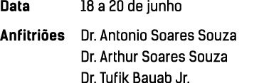 Data 18 a 20 de junho Anfitri es  Dr  Antonio Soares Souza Dr  Arthur Soares Souza Dr  Tufik Bauab Jr 
