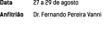Data 27 a 29 de agosto Anfitri o  Dr  Fernando Pereira Vanni