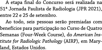 A etapa final do Concurso ser  realizada na 51  Jornada Paulista de Radiologia (JPR 2021), entre 22 e 25 de setembro    