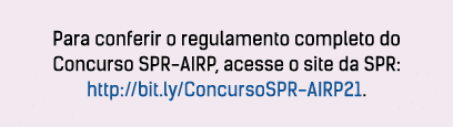 Para conferir o regulamento completo do Concurso SPR-AIRP, acesse o site da SPR: http:  bit ly ConcursoSPR-AIRP21 