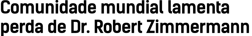 Comunidade mundial lamenta perda de Dr  Robert Zimmermann