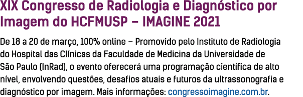 XIX Congresso de Radiologia e Diagn stico por Imagem do HCFMUSP   IMAGINE 2021 De 18 a 20 de mar o, 100% online   Pro   