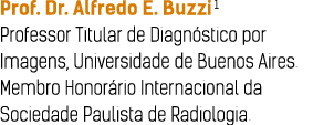 Prof  Dr  Alfredo E  Buzzi1 Professor Titular de Diagnóstico por Imagens, Universidade de Buenos Aires  Membro Honorá   