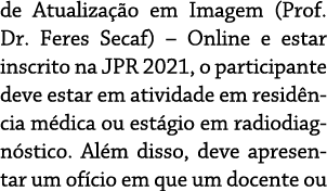 de Atualização em Imagem (Prof  Dr  Feres Secaf)   Online e estar inscrito na JPR 2021, o participante deve estar em    