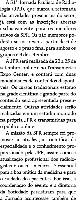 A 51  Jornada Paulista de Radiologia (JPR), que marca a retomada das atividades presenciais do setor, já está com as    