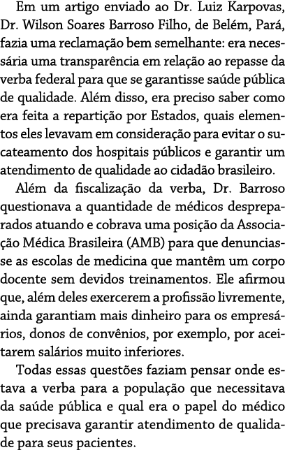 Em um artigo enviado ao Dr  Luiz Karpovas, Dr  Wilson Soares Barroso Filho, de Belém, Pará, fazia uma reclamação bem    