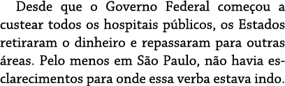 Desde que o Governo Federal começou a custear todos os hospitais públicos, os Estados retiraram o dinheiro e repassar   