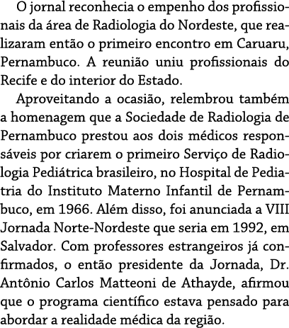 O jornal reconhecia o empenho dos profissionais da área de Radiologia do Nordeste, que realizaram então o primeiro en   
