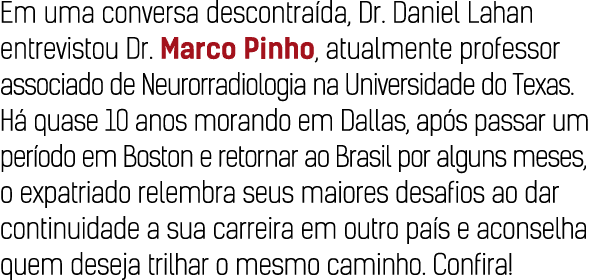 Em uma conversa descontraída, Dr  Daniel Lahan entrevistou Dr  Marco Pinho, atualmente professor associado de Neurorr   