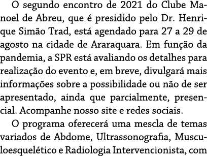 O segundo encontro de 2021 do Clube Manoel de Abreu, que é presidido pelo Dr  Henrique Simão Trad, está agendado para   