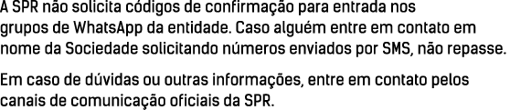 A SPR não solicita códigos de confirmação para entrada nos grupos de WhatsApp da entidade  Caso alguém entre em conta   