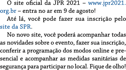 O site oficial da JPR 2021   www jpr2021 org br   entra no ar em 9 de agosto  Até lá, você pode fazer sua inscrição p   