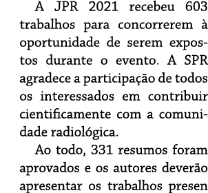 A JPR 2021 recebeu 603 trabalhos para concorrerem à oportunidade de serem expostos durante o evento  A SPR agradece a   