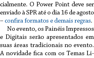 cialmente  O Power Point deve ser enviado à SPR até o dia 16 de agosto   confira formatos e demais regras  No evento,   