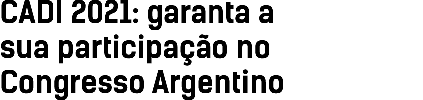 CADI 2021: garanta a sua participação no Congresso Argentino