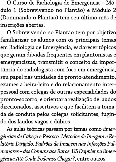 O Curso de Radiologia de Emergência   Módulo 1 (Sobrevivendo no Plantão) e Módulo 2 (Dominando o Plantão) tem seu últ   