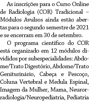 As inscrições para o Curso Online de Radiologia (COR) Tradicional   Módulos Avulsos ainda estão abertas para o segund   