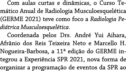 Com aulas curtas e dinâmicas, o Curso Temático Anual de Radiologia Musculoesquelética (GERME 2021) teve como foco a R   