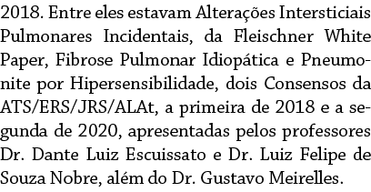 2018  Entre eles estavam Alterações Intersticiais Pulmonares Incidentais, da Fleischner White Paper, Fibrose Pulmonar   