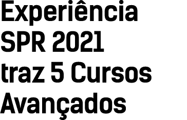 Experiência SPR 2021 traz 5 Cursos Avançados