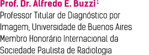 Prof  Dr  Alfredo E  Buzzi1 Professor Titular de Diagnóstico por Imagem, Universidade de Buenos Aires  Membro Honorár   