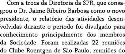Com a troca da Diretoria da SPR, que consagrou o Dr  Jaime Ribeiro Barbosa como o novo presidente, o relatório das at   