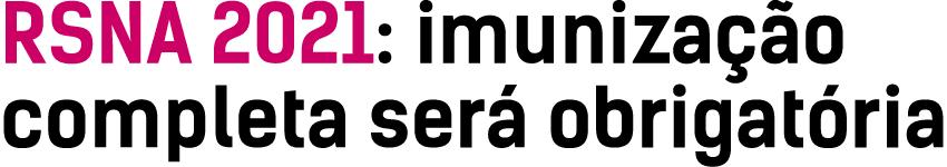 RSNA 2021: imunização completa será obrigatória