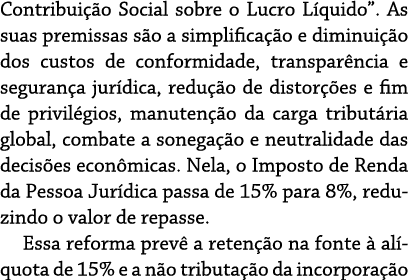 Contribuição Social sobre o Lucro Líquido   As suas premissas são a simplificação e diminuição dos custos de conformi   