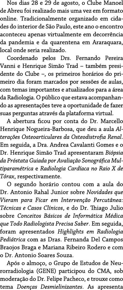 Nos dias 28 e 29 de agosto, o Clube Manoel de Abreu foi realizado mais uma vez em formato online  Tradicionalmente or   