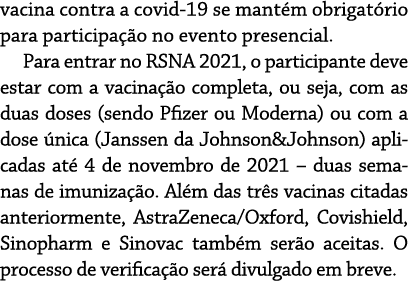 vacina contra a covid-19 se mantém obrigatório para participação no evento presencial  Para entrar no RSNA 2021, o pa   