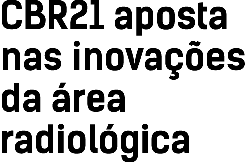 CBR21 aposta nas inovações da área radiológica 