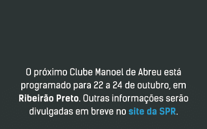 O próximo Clube Manoel de Abreu está programado para 22 a 24 de outubro, em Ribeirão Preto  Outras informações serão    