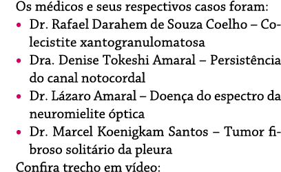 Os médicos e seus respectivos casos foram:    Dr  Rafael Darahem de Souza Coelho   Colecistite xantogranulomatosa       