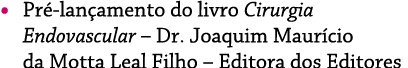    Pré-lançamento do livro Cirurgia Endovascular   Dr  Joaquim Maurício da Motta Leal Filho   Editora dos Editores