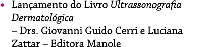    Lançamento do Livro Ultrassonografia Dermatológica   Drs  Giovanni Guido Cerri e Luciana Zattar   Editora Manole