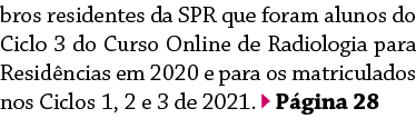 bros residentes da SPR que foram alunos do Ciclo 3 do Curso Online de Radiologia para Residências em 2020 e para os m   
